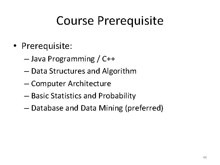 Course Prerequisite • Prerequisite: – Java Programming / C++ – Data Structures and Algorithm