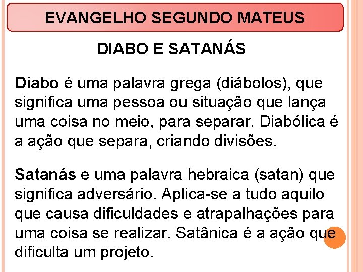 EVANGELHO SEGUNDO MATEUS DIABO E SATANÁS Diabo é uma palavra grega (diábolos), que significa