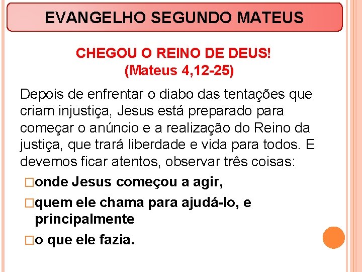 EVANGELHO SEGUNDO MATEUS CHEGOU O REINO DE DEUS! (Mateus 4, 12 -25) Depois de