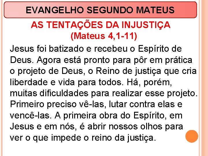 EVANGELHO SEGUNDO MATEUS AS TENTAÇÕES DA INJUSTIÇA (Mateus 4, 1 -11) Jesus foi batizado