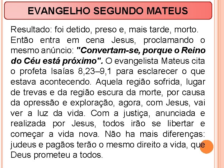 EVANGELHO SEGUNDO MATEUS Resultado: foi detido, preso e, mais tarde, morto. Então entra em