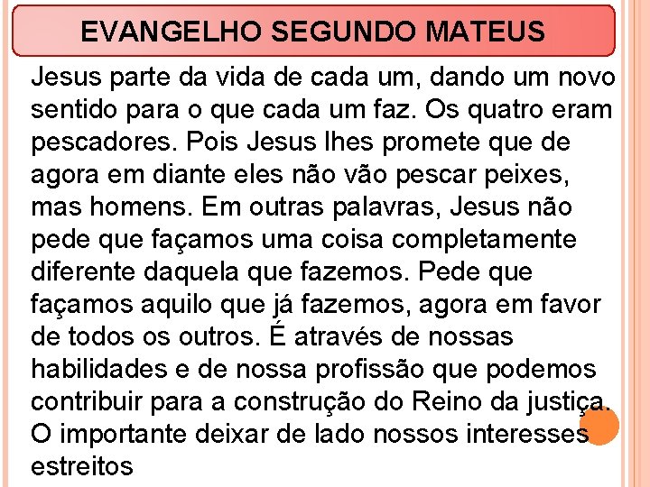 EVANGELHO SEGUNDO MATEUS Jesus parte da vida de cada um, dando um novo sentido