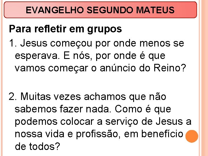 EVANGELHO SEGUNDO MATEUS Para refletir em grupos 1. Jesus começou por onde menos se