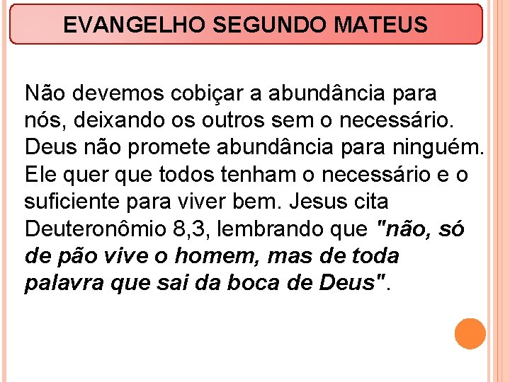 EVANGELHO SEGUNDO MATEUS Não devemos cobiçar a abundância para nós, deixando os outros sem