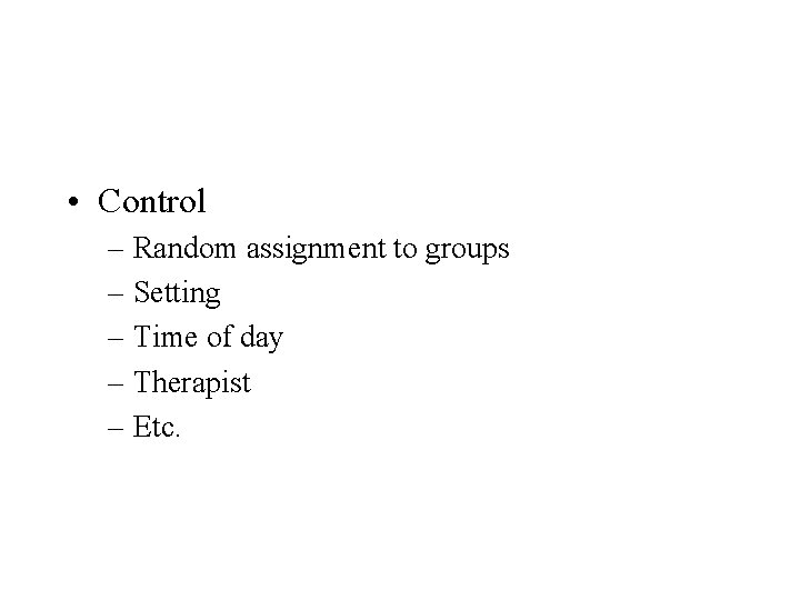 • Control – Random assignment to groups – Setting – Time of day