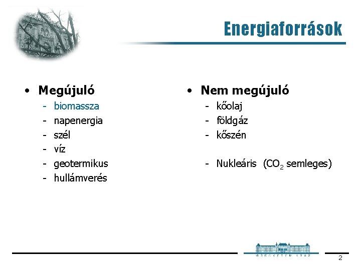 Energiaforrások • Megújuló biomassza napenergia szél víz geotermikus hullámverés • Nem megújuló kőolaj földgáz