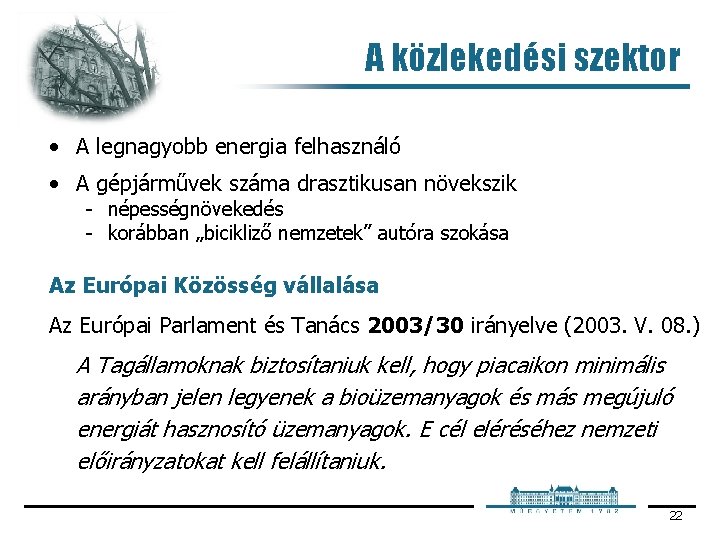 A közlekedési szektor • A legnagyobb energia felhasználó • A gépjárművek száma drasztikusan növekszik