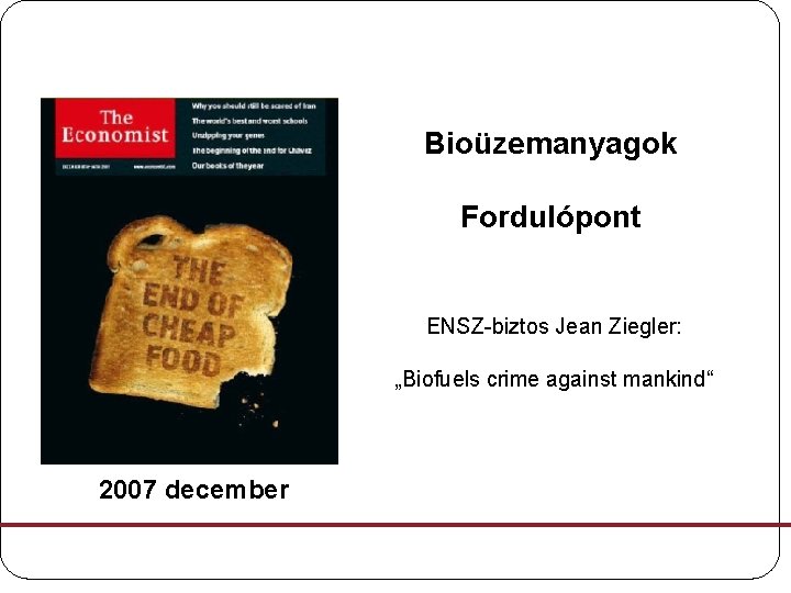 Bioüzemanyagok Fordulópont ENSZ-biztos Jean Ziegler: „Biofuels crime against mankind“ 2007 december 