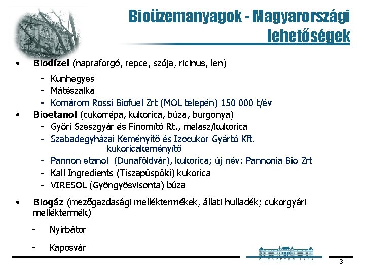 Bioüzemanyagok - Magyarországi lehetőségek • • • Biodízel (napraforgó, repce, szója, ricinus, len) Kunhegyes