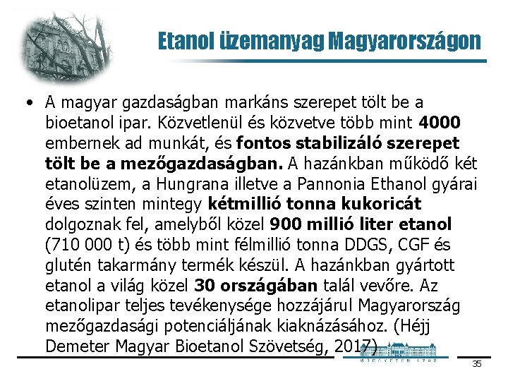 Etanol üzemanyag Magyarországon • A magyar gazdaságban markáns szerepet tölt be a bioetanol ipar.