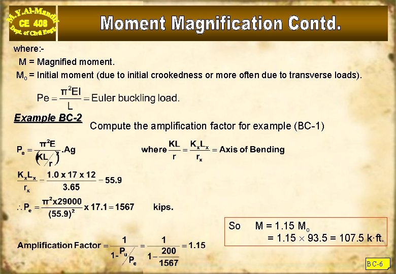 where: M = Magnified moment. Mo = Initial moment (due to initial crookedness or