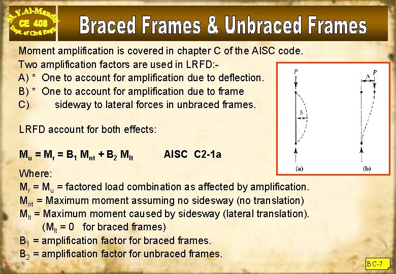 Moment amplification is covered in chapter C of the AISC code. Two amplification factors