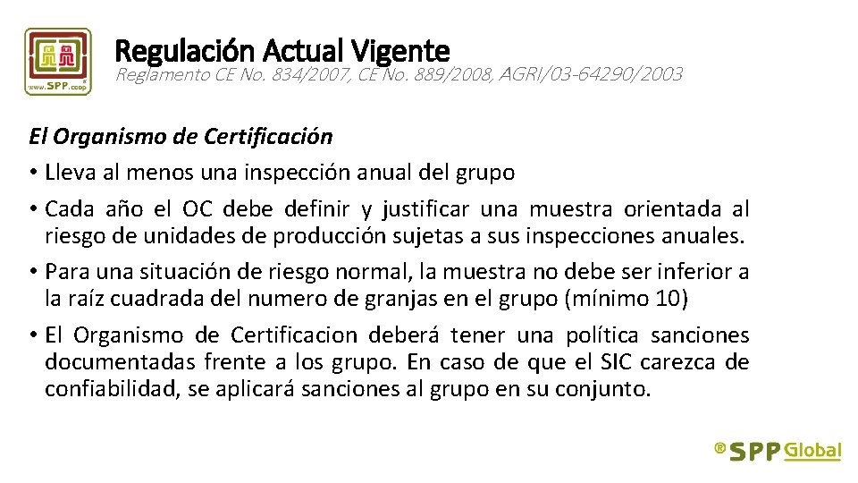 Regulación Actual Vigente Reglamento CE No. 834/2007, CE No. 889/2008, AGRI/03 -64290/2003 El Organismo