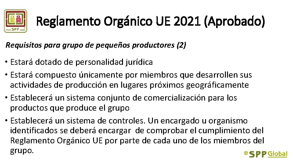 Reglamento Orgánico UE 2021 (Aprobado) Requisitos para grupo de pequeños productores (2) • Estará