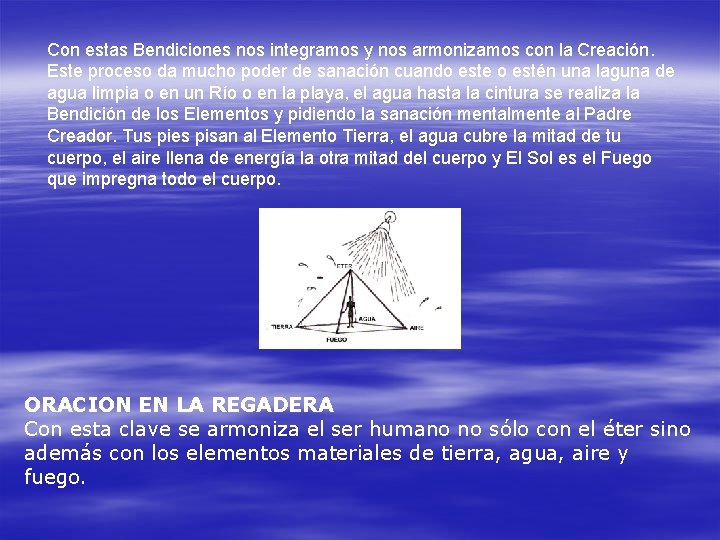 Con estas Bendiciones nos integramos y nos armonizamos con la Creación. Este proceso da