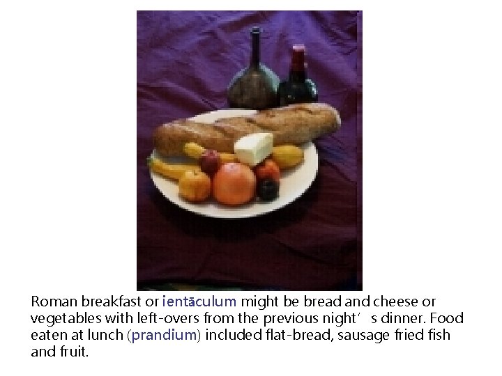 Roman breakfast or ientāculum might be bread and cheese or vegetables with left-overs from