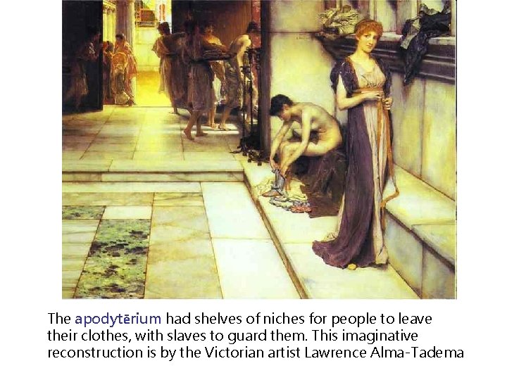 The apodytērium had shelves of niches for people to leave their clothes, with slaves