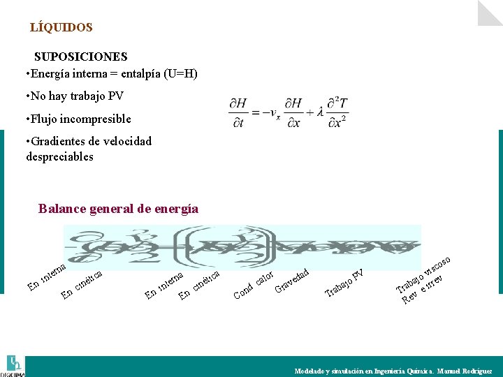 LÍQUIDOS SUPOSICIONES • Energía interna = entalpía (U=H) • No hay trabajo PV •