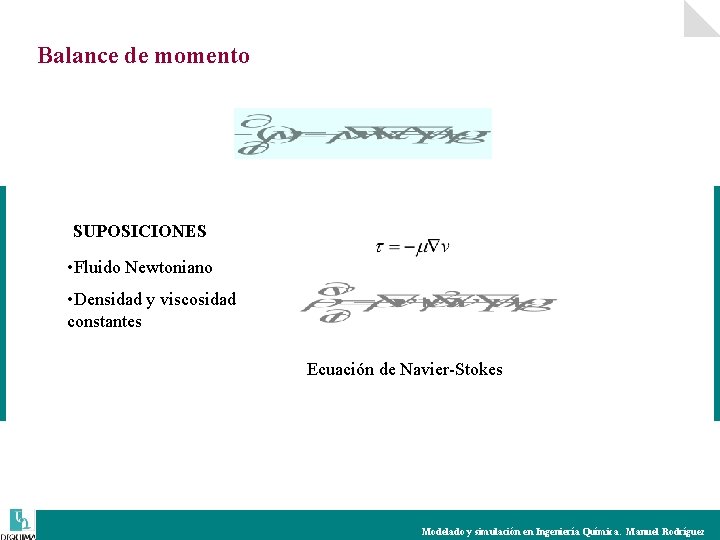 Balance de momento SUPOSICIONES • Fluido Newtoniano • Densidad y viscosidad constantes Ecuación de