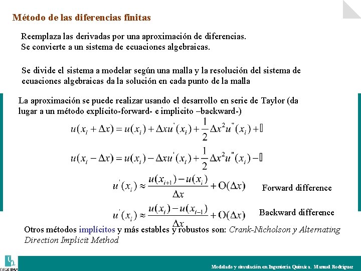 Método de las diferencias finitas Reemplaza las derivadas por una aproximación de diferencias. Se