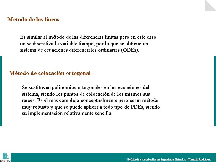 Método de las líneas Es similar al método de las diferencias finitas pero en