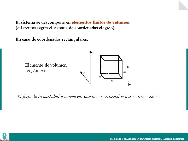 El sistema se descompone en elementos finitos de volumen (diferentes según el sistema de