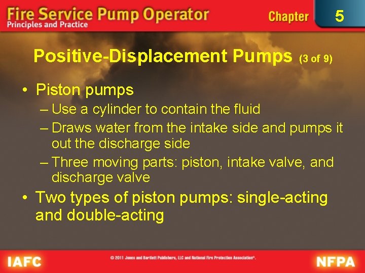 5 Positive-Displacement Pumps (3 of 9) • Piston pumps – Use a cylinder to