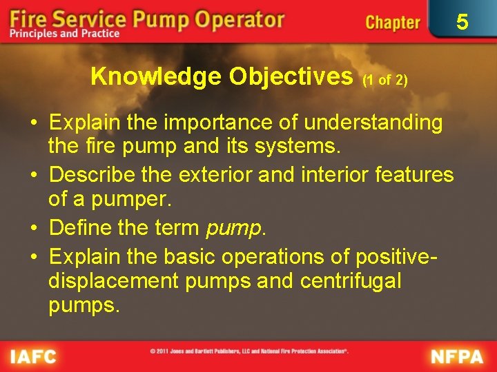 5 Knowledge Objectives (1 of 2) • Explain the importance of understanding the fire