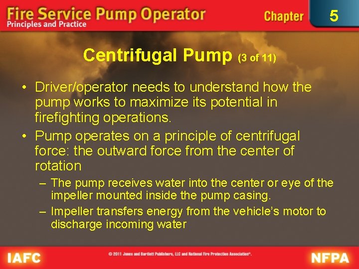 5 Centrifugal Pump (3 of 11) • Driver/operator needs to understand how the pump