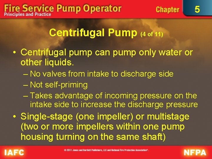 5 Centrifugal Pump (4 of 11) • Centrifugal pump can pump only water or