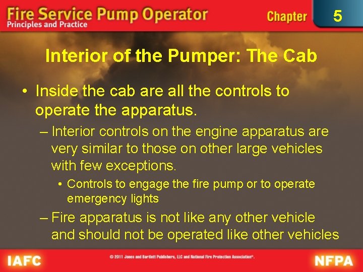 5 Interior of the Pumper: The Cab • Inside the cab are all the