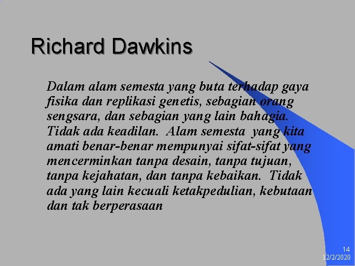 Richard Dawkins Dalam semesta yang buta terhadap gaya fisika dan replikasi genetis, sebagian orang