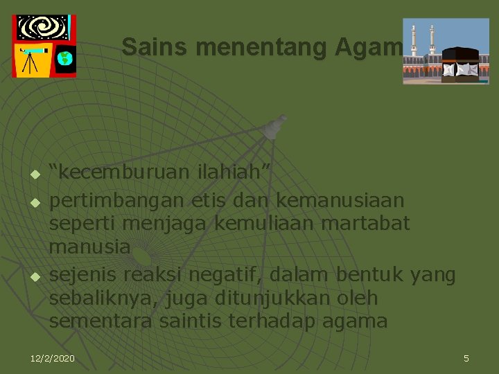 Sains menentang Agama? u u u “kecemburuan ilahiah” pertimbangan etis dan kemanusiaan seperti menjaga