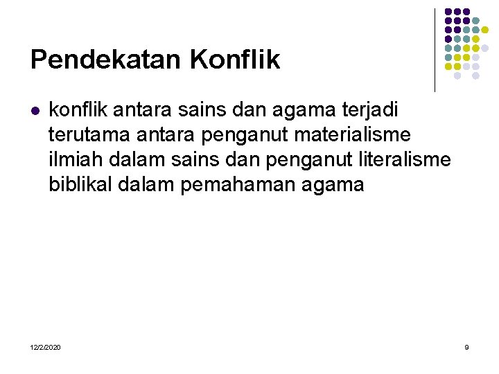 Pendekatan Konflik l konflik antara sains dan agama terjadi terutama antara penganut materialisme ilmiah