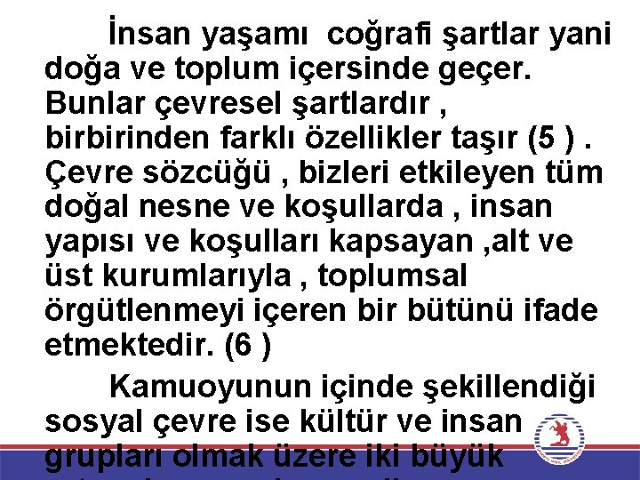 İnsan yaşamı coğrafi şartlar yani doğa ve toplum içersinde geçer. Bunlar çevresel şartlardır ,