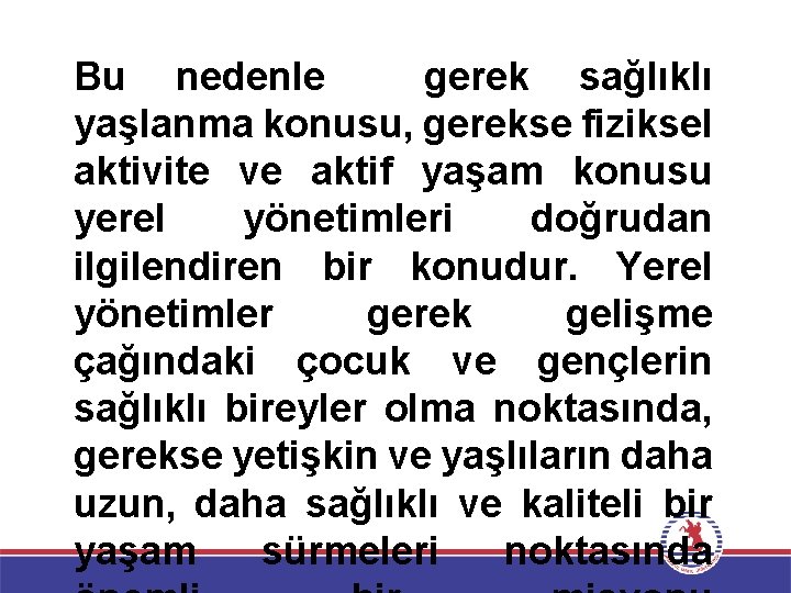 Bu nedenle gerek sağlıklı yaşlanma konusu, gerekse fiziksel aktivite ve aktif yaşam konusu yerel