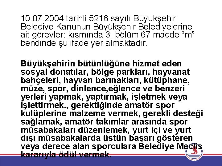 10. 07. 2004 tarihli 5216 sayılı Büyükşehir Belediye Kanunun Büyükşehir Belediyelerine ait görevler: kısmında