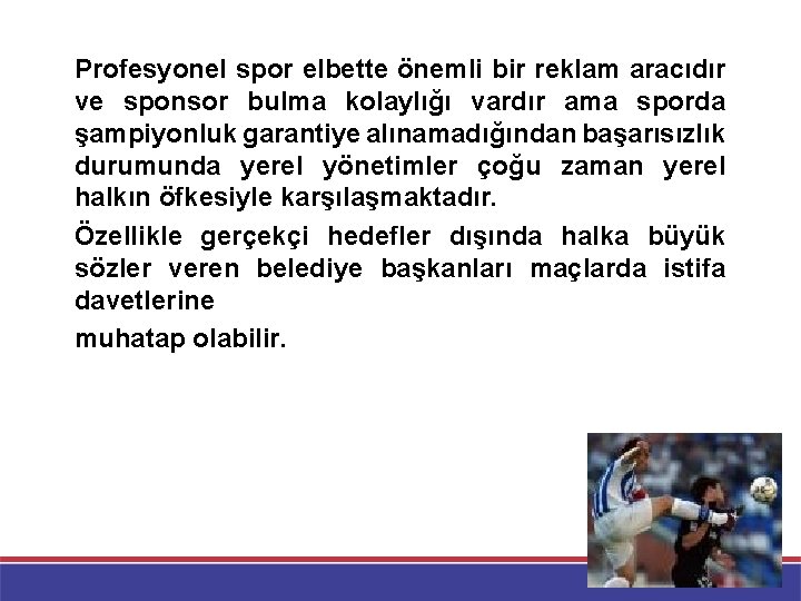 Profesyonel spor elbette önemli bir reklam aracıdır ve sponsor bulma kolaylığı vardır ama sporda