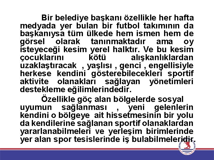 Bir belediye başkanı özellikle her hafta medyada yer bulan bir futbol takımının da başkanıysa