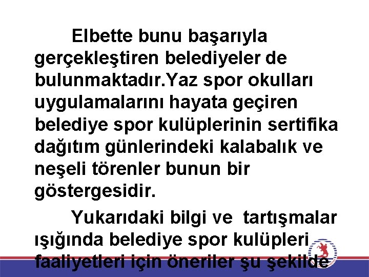 Elbette bunu başarıyla gerçekleştiren belediyeler de bulunmaktadır. Yaz spor okulları uygulamalarını hayata geçiren belediye
