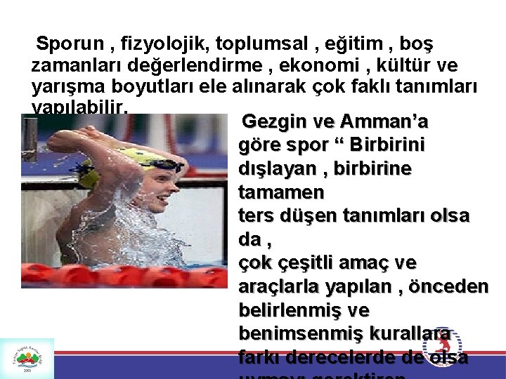 Sporun , fizyolojik, toplumsal , eğitim , boş zamanları değerlendirme , ekonomi , kültür