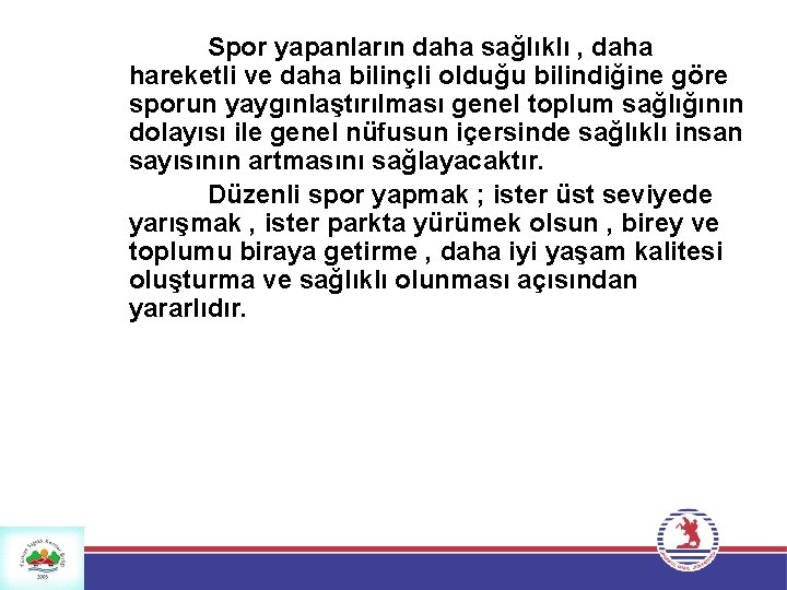 Spor yapanların daha sağlıklı , daha hareketli ve daha bilinçli olduğu bilindiğine göre sporun