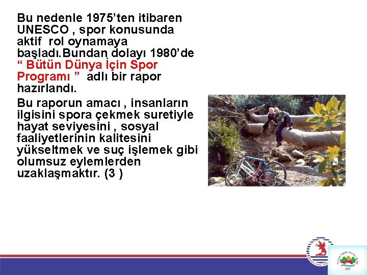 Bu nedenle 1975’ten itibaren UNESCO , spor konusunda aktif rol oynamaya başladı. Bundan dolayı