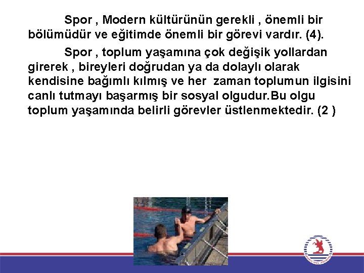 Spor , Modern kültürünün gerekli , önemli bir bölümüdür ve eğitimde önemli bir görevi