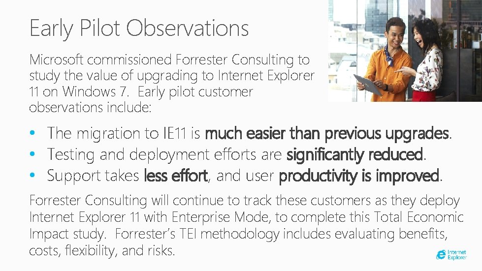 Early Pilot Observations Microsoft commissioned Forrester Consulting to study the value of upgrading to