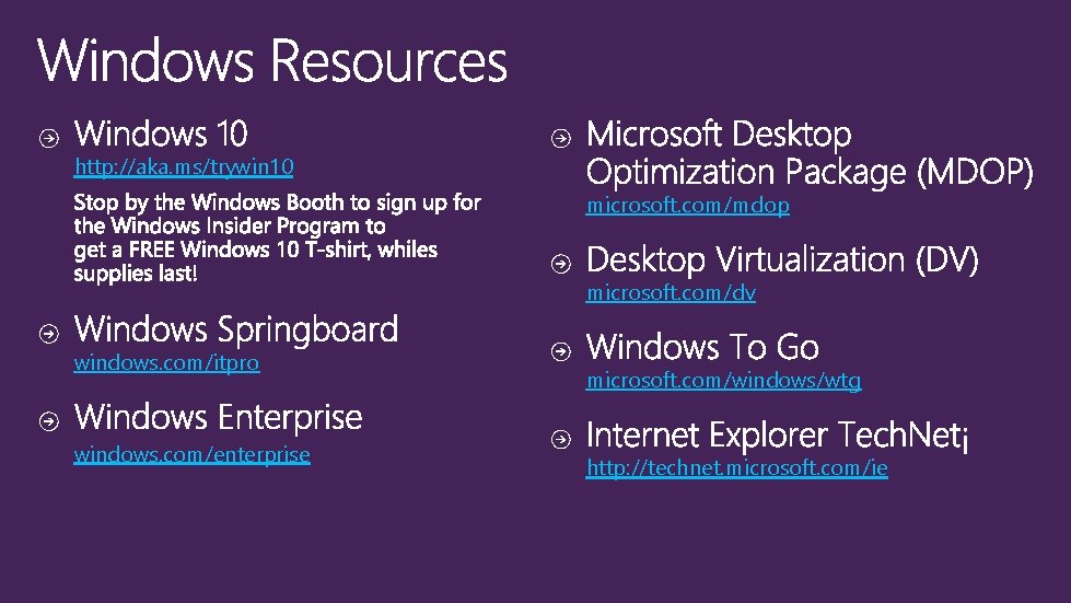 http: //aka. ms/trywin 10 microsoft. com/mdop microsoft. com/dv windows. com/itpro windows. com/enterprise microsoft. com/windows/wtg