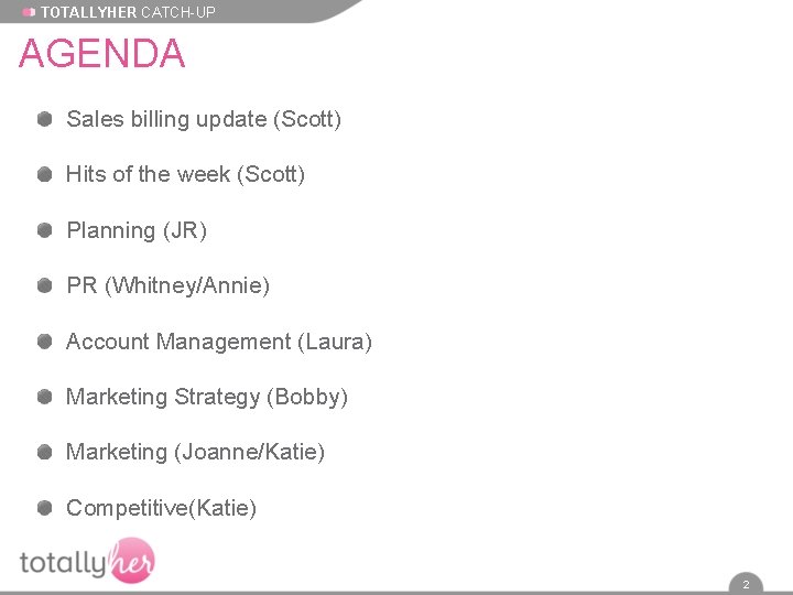 TOTALLYHER CATCH-UP AGENDA Sales billing update (Scott) Hits of the week (Scott) Planning (JR)