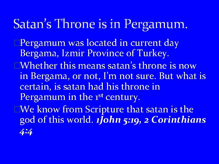 Satan’s Throne is in Pergamum. �Pergamum was located in current day Bergama, Izmir Province