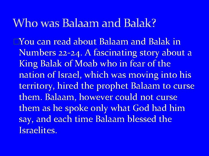 Who was Balaam and Balak? �You can read about Balaam and Balak in Numbers