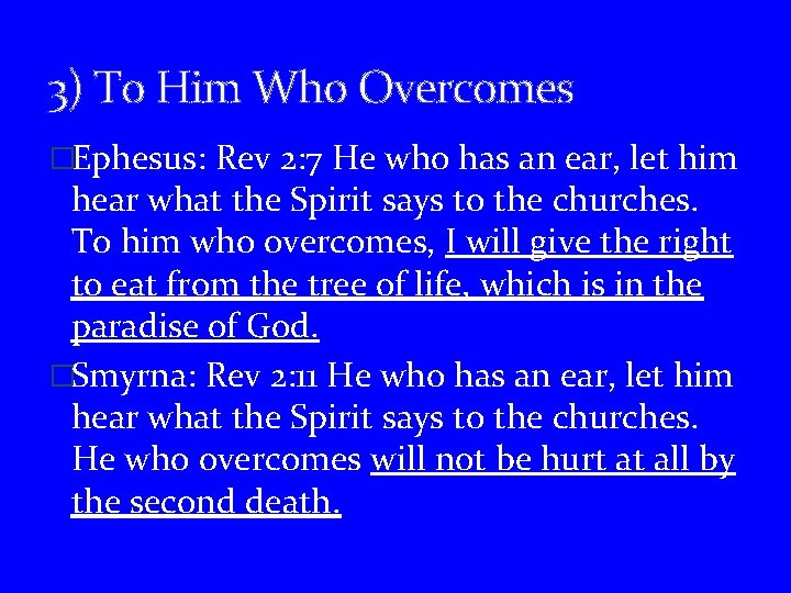 3) To Him Who Overcomes �Ephesus: Rev 2: 7 He who has an ear,